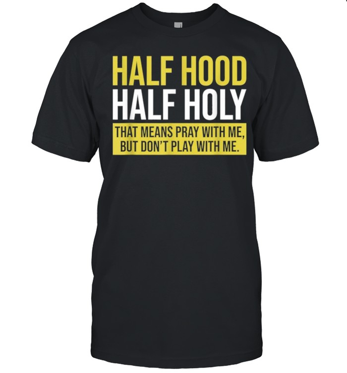Halfs Hoods Halfs Holys Thats Meanss Prays Withs Mes Dons’ts Plays shirts
