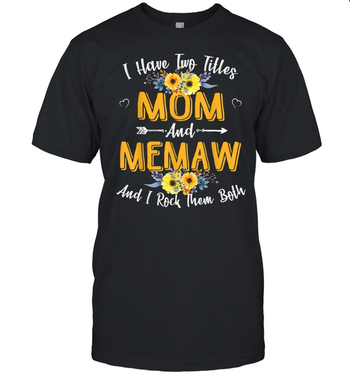 I Have Two Titles Mom And Memaw Mother Day shirt