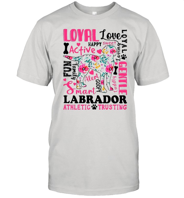 Loyal Love Happy I Active Labrador Athletic Trusting Shirts