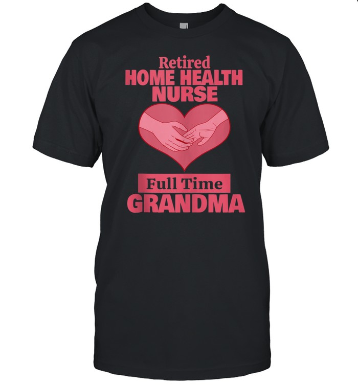 Retireds Homes Healths Nurses Grandmas Retirements shirts