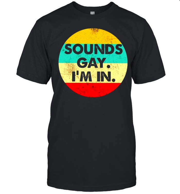 Sounds Gay I’m In Vintage  Classic Men's T-shirt