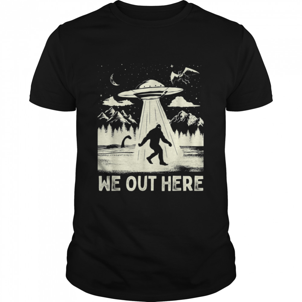 We Out Here Bigfoot Cryptid UFO Abduction shirts