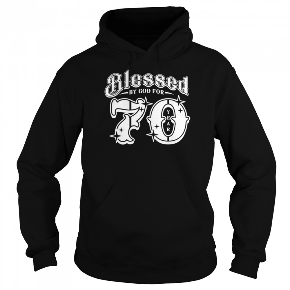 70,Birthday Blessed by God for 70 Year Birthday,shirt Unisex Hoodie