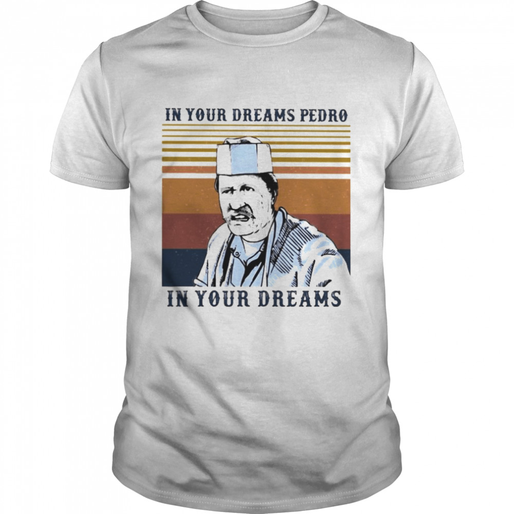 Blood In Blood In your dreams Pedro In your Dreams vintage shirt Classic Men's T-shirt