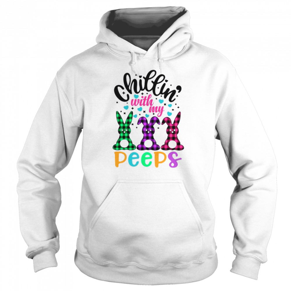 Chillin With My Peeps shirt Unisex Hoodie