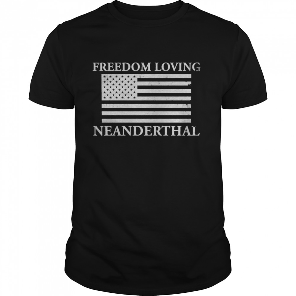 Freedoms Lovings Neanderthals Flags Shirts