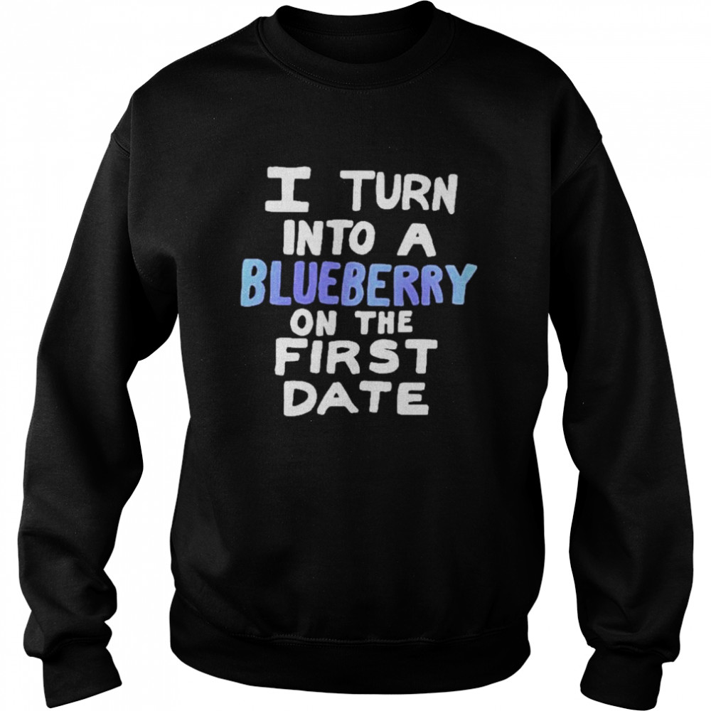 I Turn Into A Blueberry On The First Date  Unisex Sweatshirt