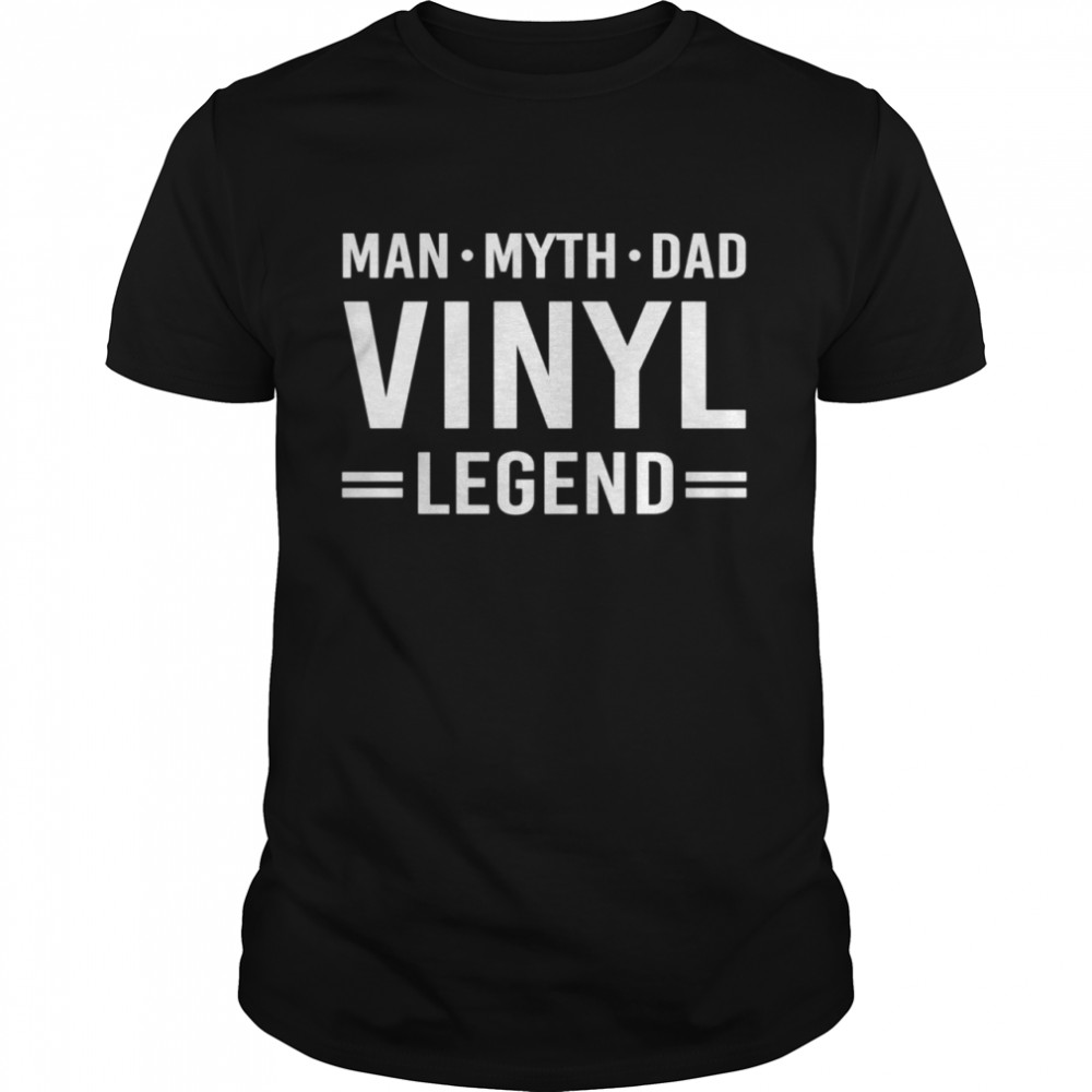 Man Myth Legend Dad Vinyl Record Album Collector shirts