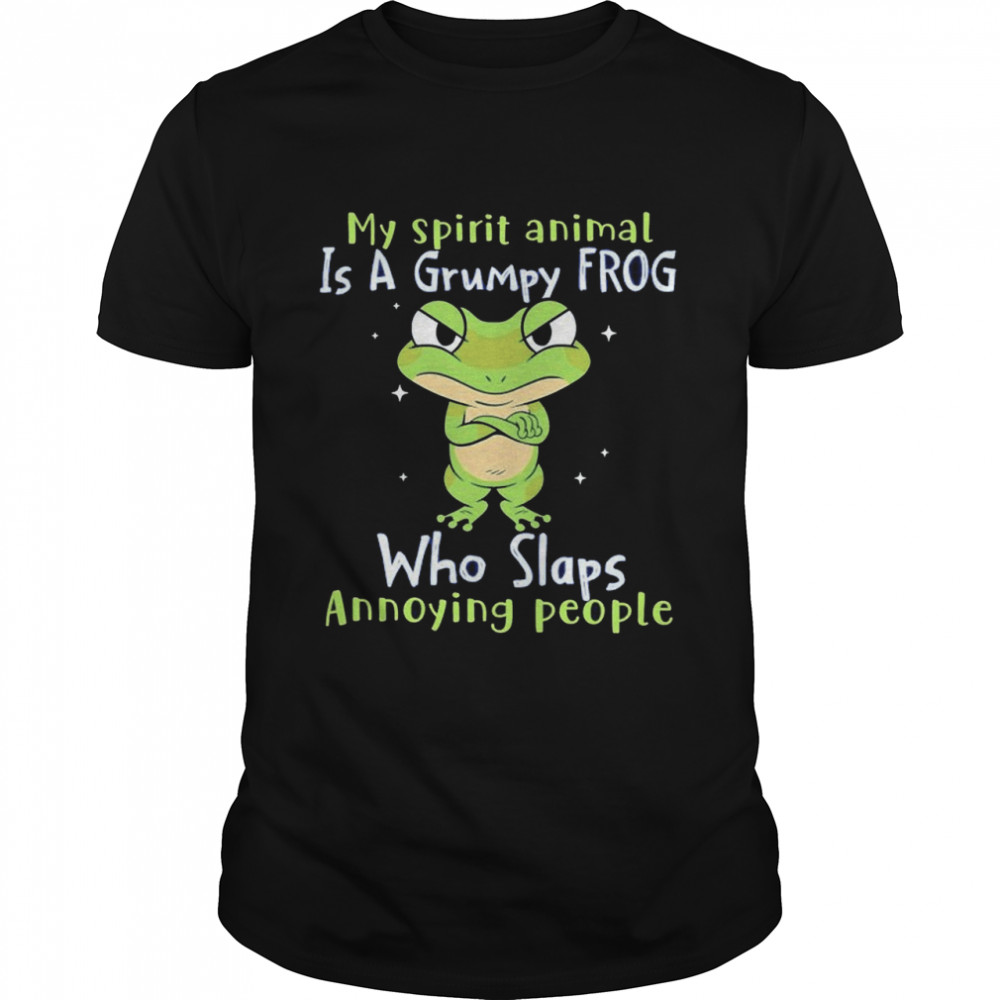 Mys spirits animals iss as grumpys Frogs whos slapss annoyings peoples shirts