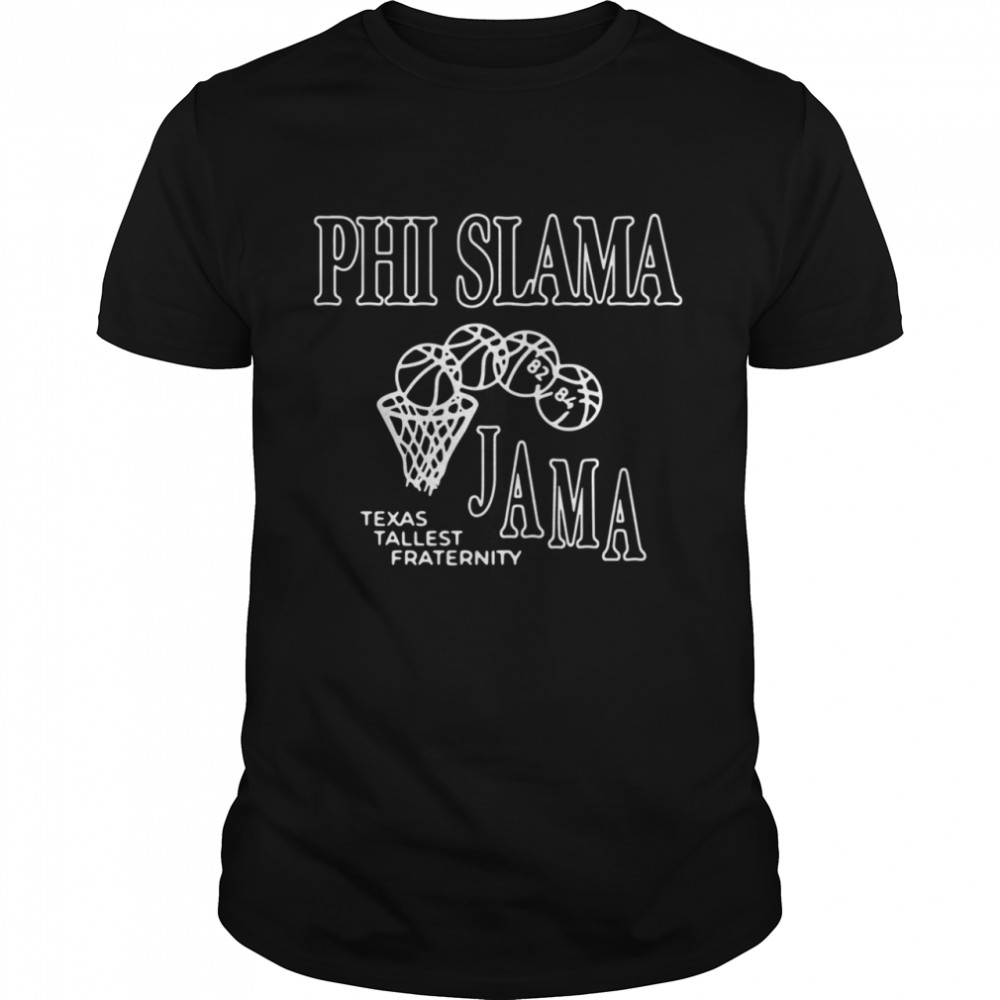 Phi Slama Jama Texas Tallest Fraternity Basketball shirt