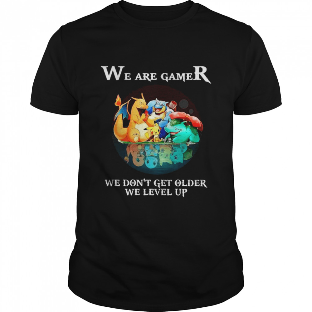 Pokemon We Are Gamers We Dons’t Get Older We Level Up shirts