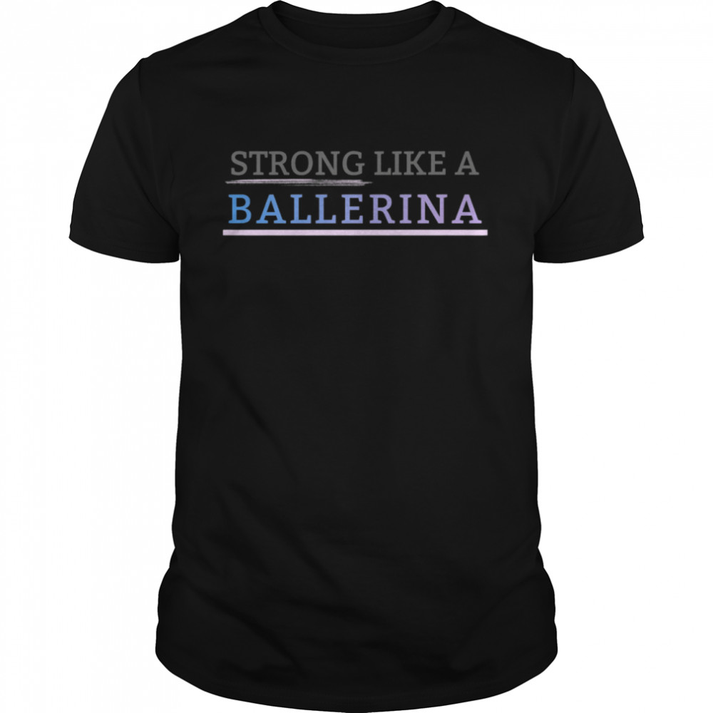 Strongs Likes as Ballerinas Shirts