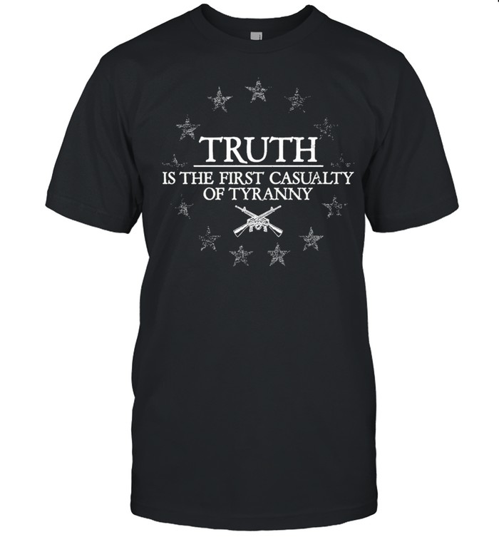 Truth Is The First Casualty Of Tyranny  Classic Men's T-shirt