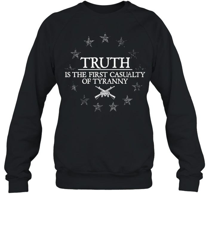 Truth Is The First Casualty Of Tyranny  Unisex Sweatshirt