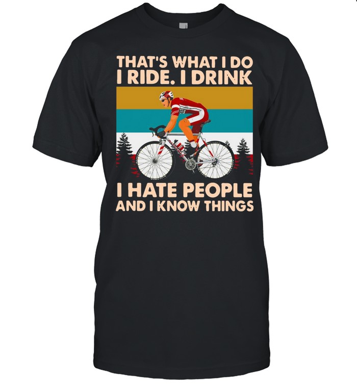 Bicycle That’s What I Do I Ride I Drink I Hate People And I Know Things Vintage T-shirt Classic Men's T-shirt