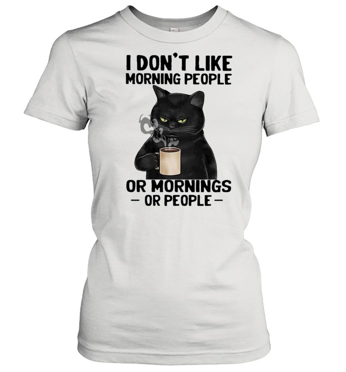 Black Cat drink Coffee I dont like morning people or mornings or people 2021 shirt Classic Women's T-shirt