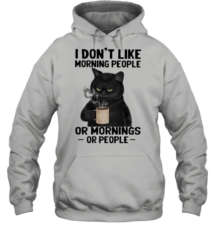 Black Cat drink Coffee I dont like morning people or mornings or people 2021 shirt Unisex Hoodie