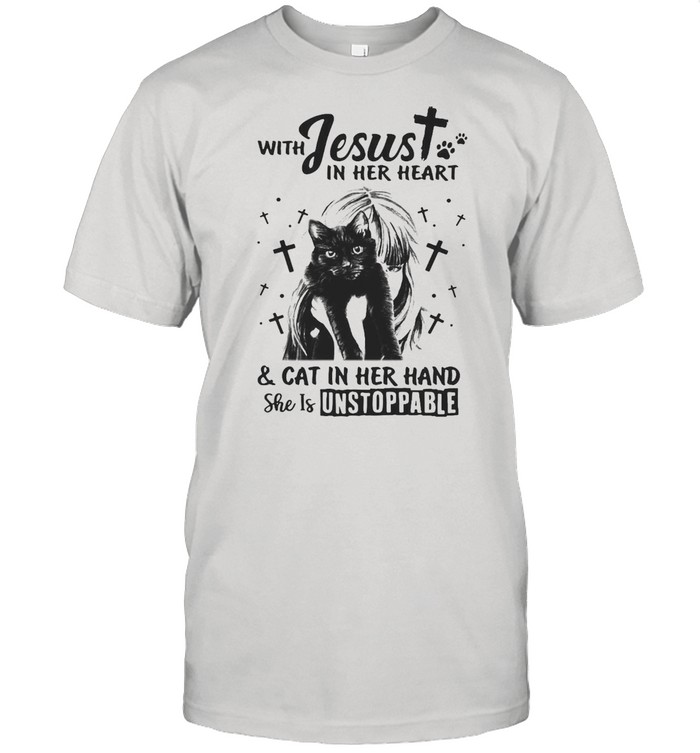 Cat With Jesus In Her Heart Cat In Her Hand And Cat In Her Hand She Is Unstoppable T-shirts