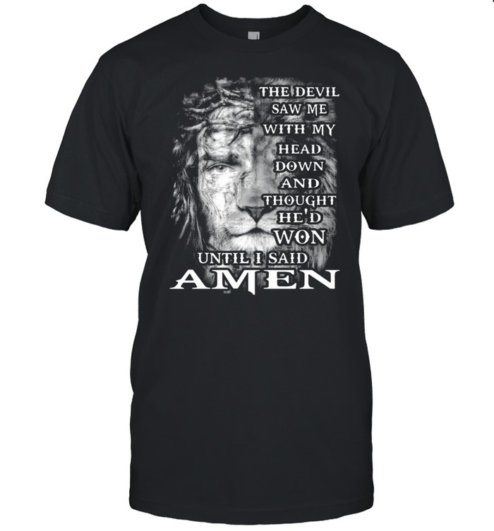 Jesus And Lion King The Devil Saw Me With My Head Down And Thought He'd Won Until I Said Amen  Classic Men's T-shirt