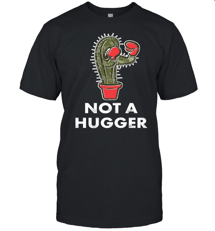 Not a Hugger Boxing Cactus Introverts shirts