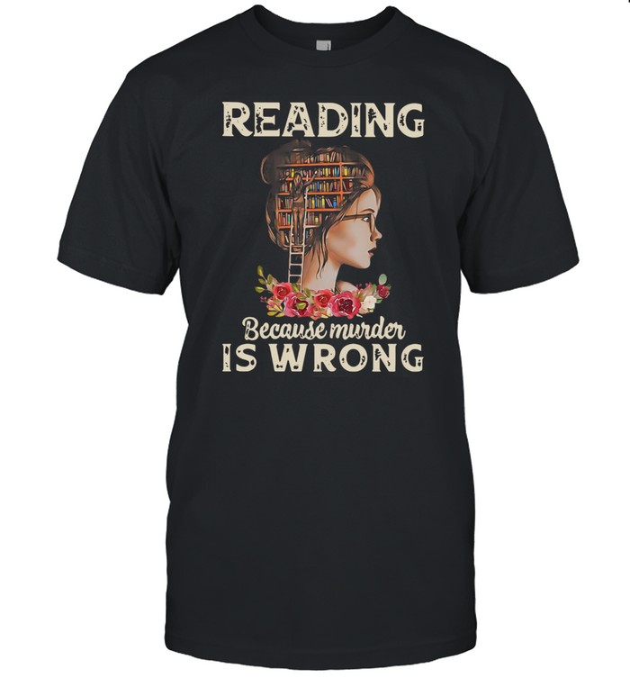 Reading Because Murder Is Wrong Shirt