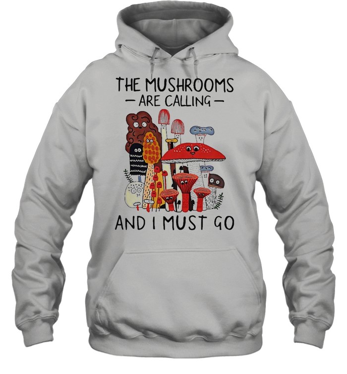 The Mushrooms Are Calling And I Must Go Unisex Hoodie