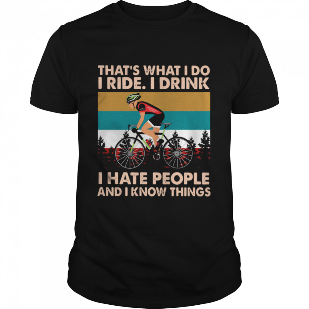 Bicycle thats what I do I ride I drink I hate people and I know things vintage shirts