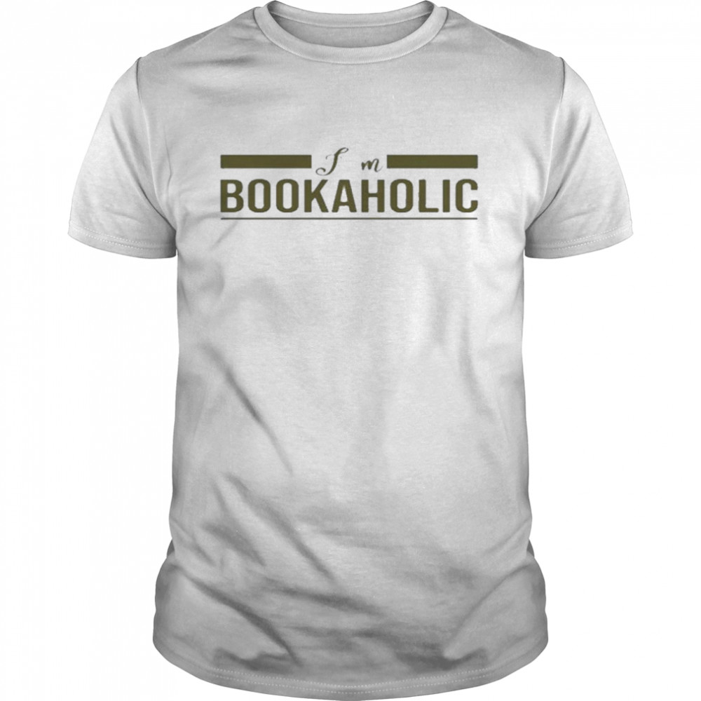 I Am A Bookaholic shirts