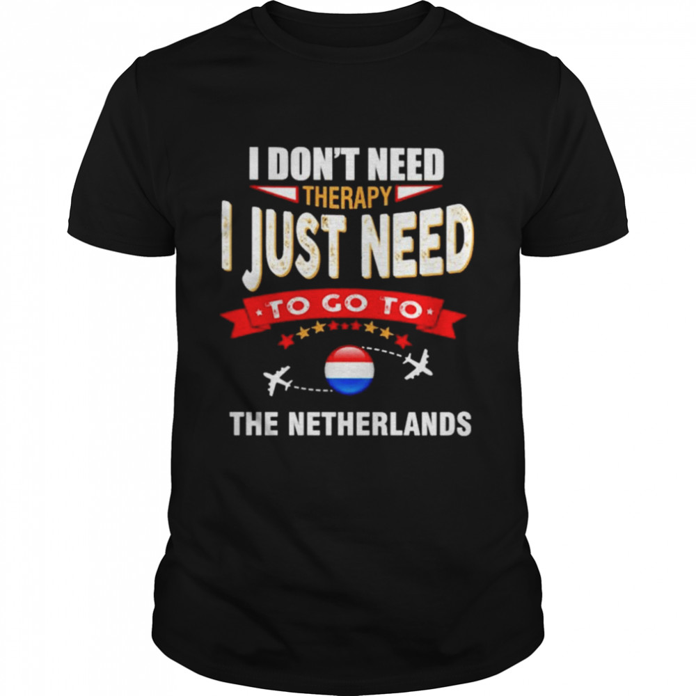 Is donts needs therapys Is justs needs tos gos tos thes Netherlandss shirts