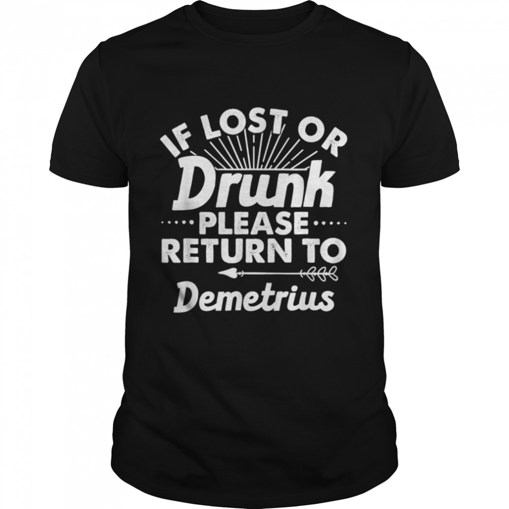 If Lost Or Drunk Please Return To DEMETRIUS shirt Classic Men's T-shirt