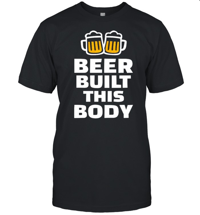 Beer built this body shirt Classic Men's T-shirt