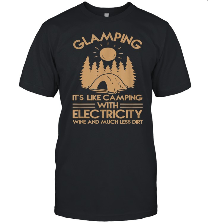 Glamping Is Like Camping With Electricity Shirt