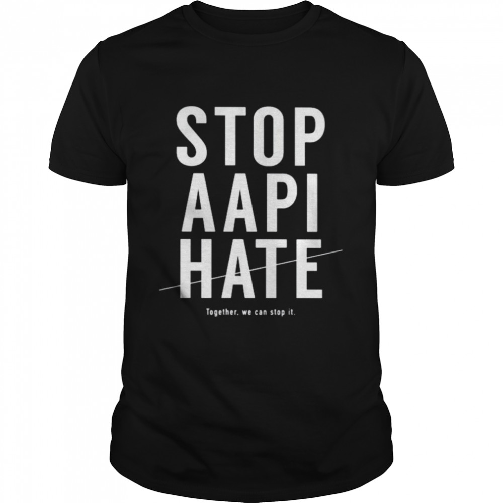 Stops AAPIs hates togethers wes cans stops its shirts