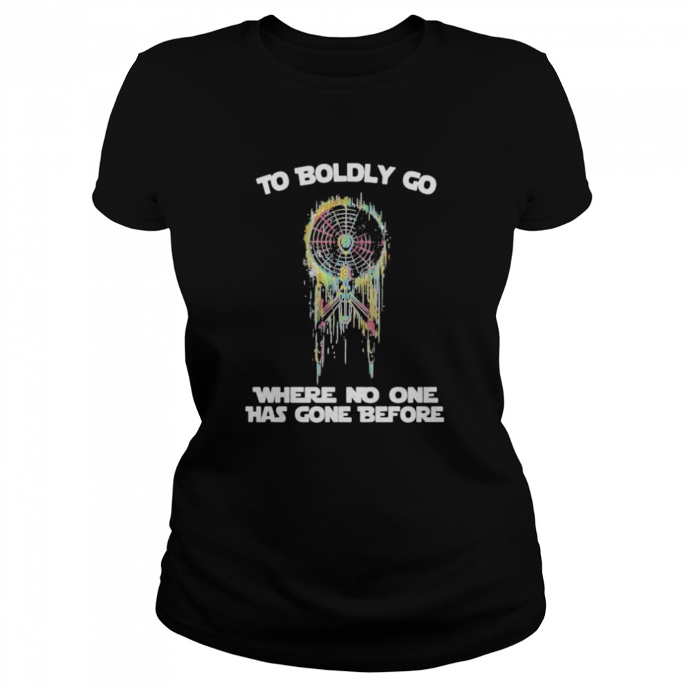 To Boldly Go Where No One Has Gone Before  Classic Women's T-shirt