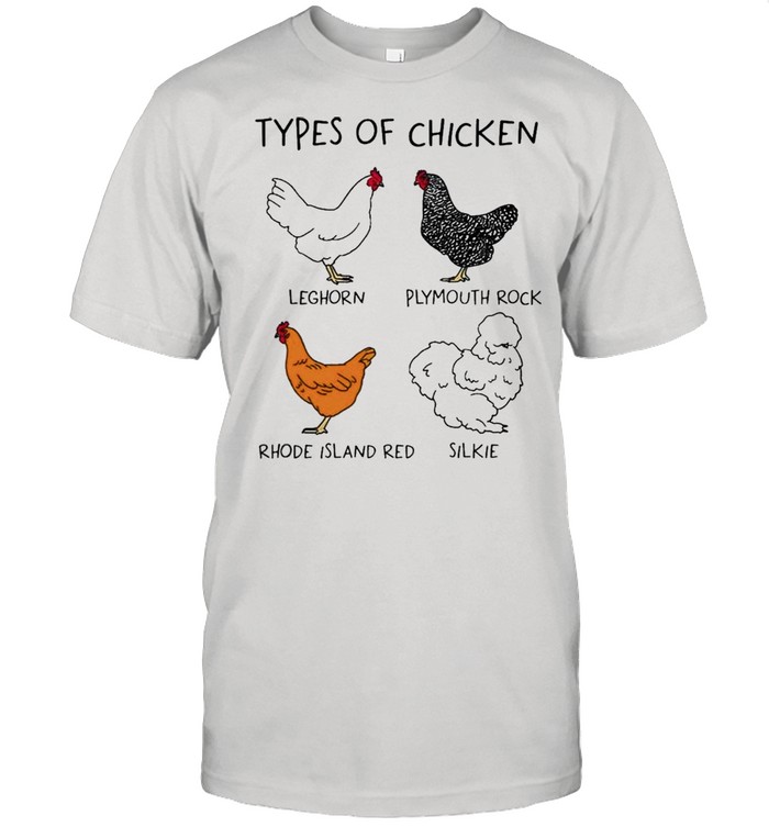 Types Of Chicken Leghorn Plymouth Rock Rhode Island Red Silkie Shirt