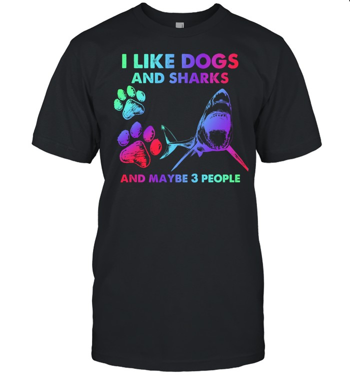I like dogs and sharks and maybe 3 people tshirts