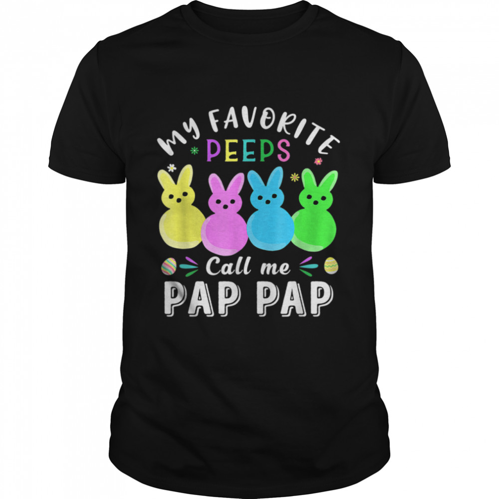 My Favorite Peeps Call Me Pap Pap Cute Easter Basket shirt