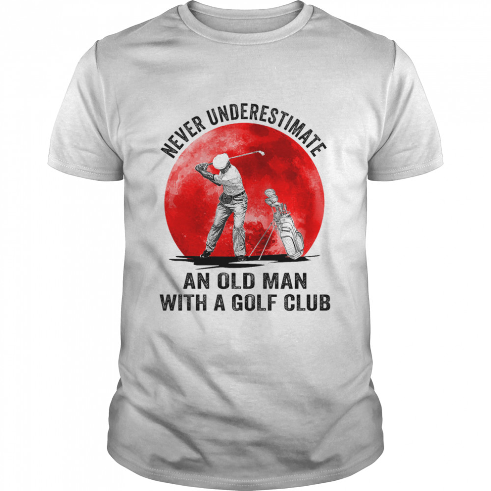 Never underestimate an old man with a golf club shirt