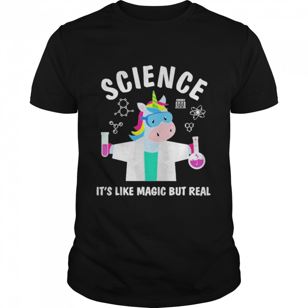 Unicorn Science Its’s Like Magic But Real shirts