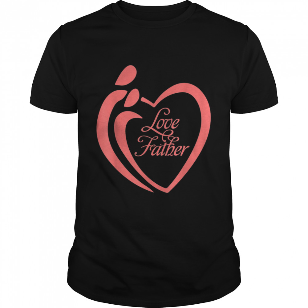 We Love Father shirts