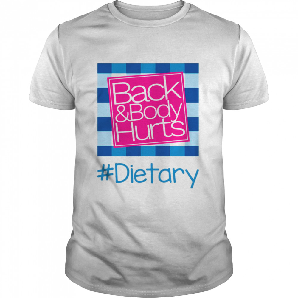 Back And Body Hurts Dietary Classic shirts