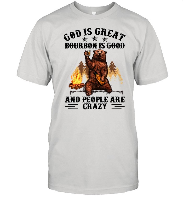 Gods Iss Greats Bourbons Iss Goods Ands Peoples Ares Crazys Shirts