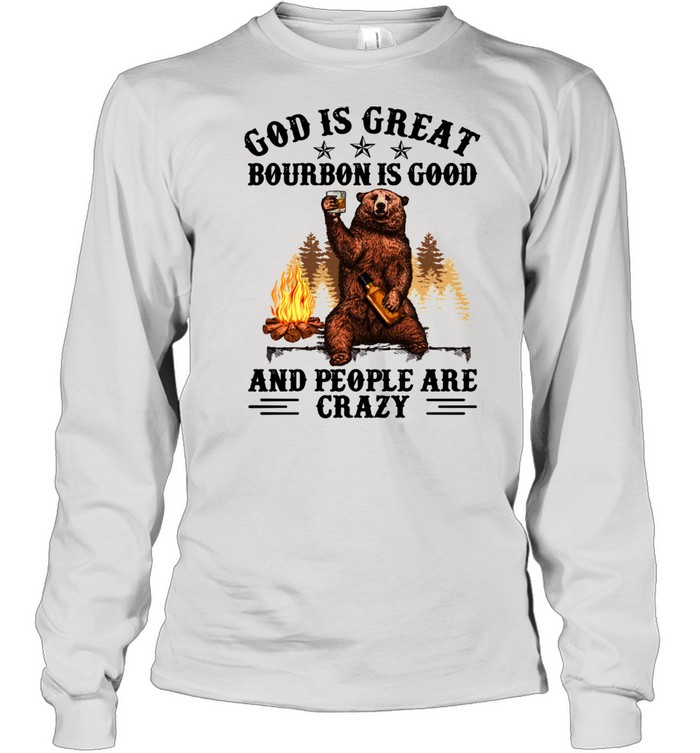 God Is Great Bourbon Is Good And People Are Crazy Long Sleeved T-shirt