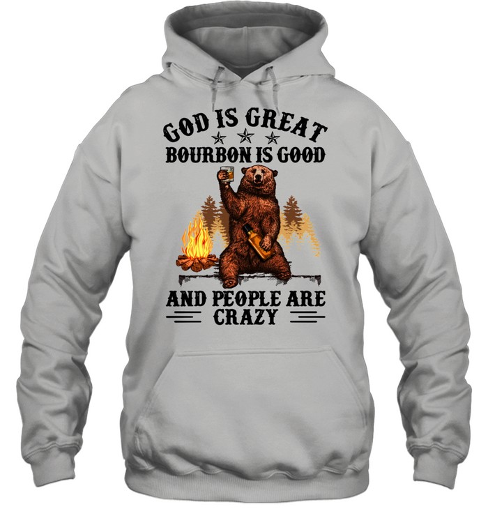God Is Great Bourbon Is Good And People Are Crazy Unisex Hoodie