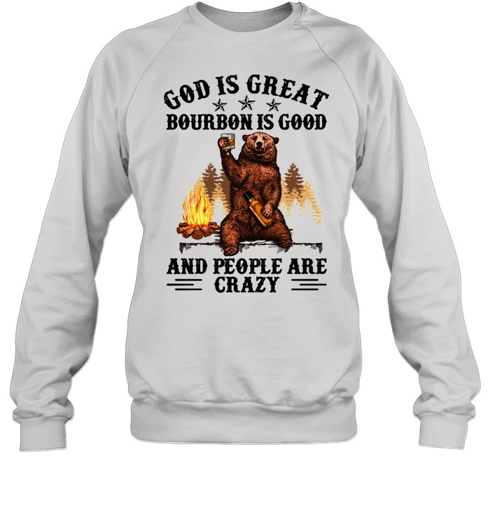 God Is Great Bourbon Is Good And People Are Crazy Unisex Sweatshirt