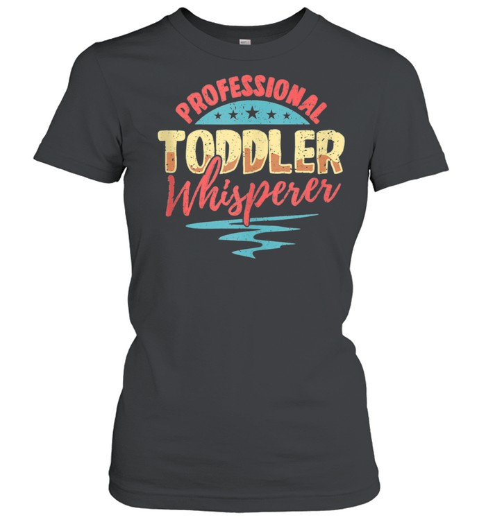Professional Toddler Whisperer Childcare Provider Teacher Classic Women's T-shirt