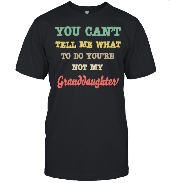 Grandparents From You're Not My Granddaughter Shirt