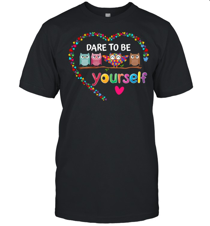 Dare To Be Yourself Autism Awareness Owl Heart Puzzle Piece shirt