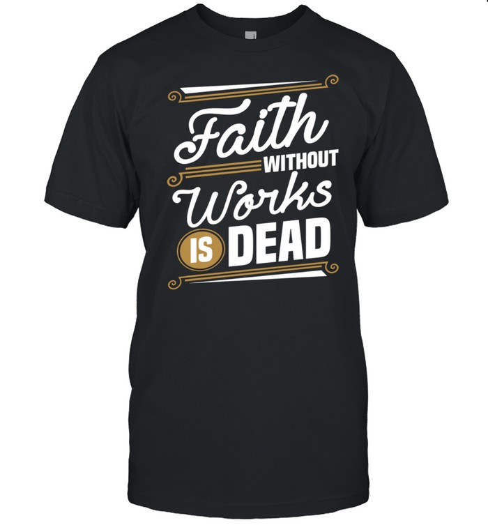 Faiths Withouts Workss Iss Deaths Christians Shirts