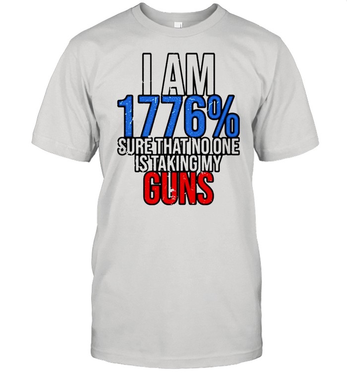 Is ams 1776s% sures thats nos ones iss takings mys gunss shirts